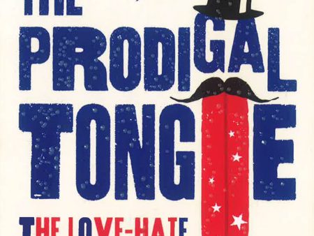 The Prodigal Tongue: The Love-Hate Relationship Between British And American English on Sale