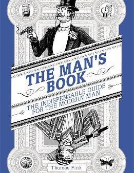 The Man s Book: The Indispensable Guide For The Modern Man Online Sale