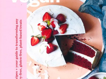 Sweet Vegan: 50 Creative Recipes + Your Guide To Transforming Any Recipe For Dairy-Free, Gluten-Free, Plant-Based Treats Supply