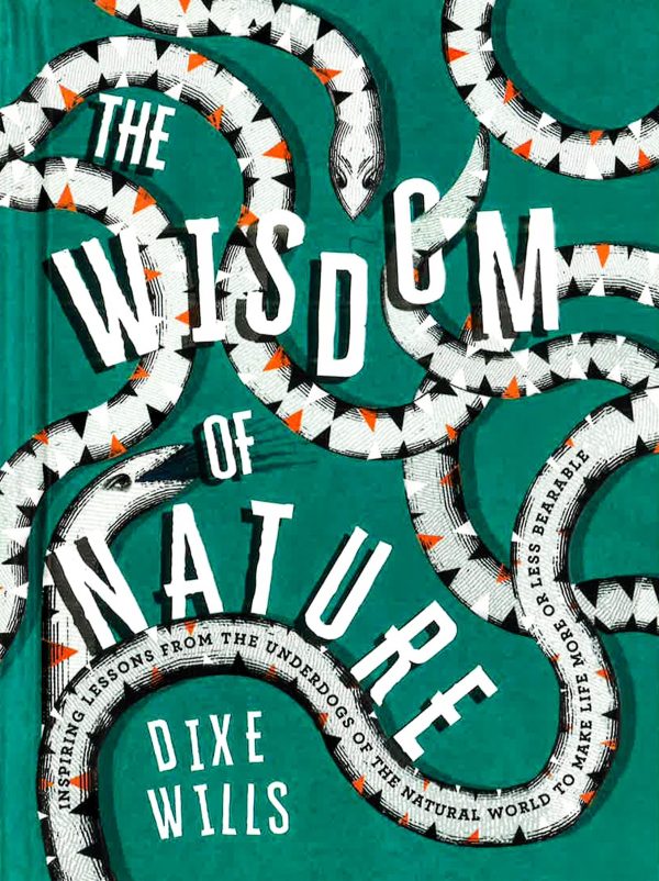 The Wisdom Of Nature: Inspiring Lessons From The Underdogs Of The Natural World To Make Life More Or Less Bearable Discount