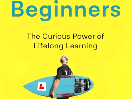 Beginners: The Joy And Transformative Power Of Lifelong Learning Discount