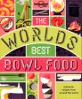 The World s Best Bowl Food: Where To Find It And How To Make It Sale