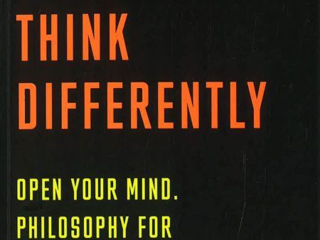 Think Differently: Open Your Mind. Philosophy For Modern Life: 20 Thought-Provoking Lessons Discount