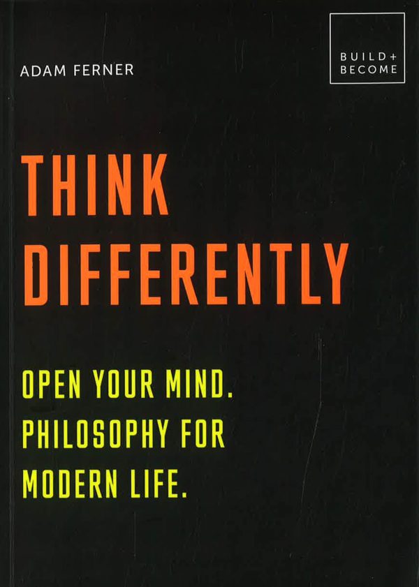 Think Differently: Open Your Mind. Philosophy For Modern Life: 20 Thought-Provoking Lessons Discount