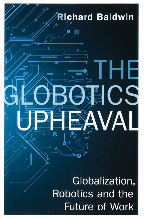 The Globotics Upheaval: Globalisation, Robotics And The Future Of Work on Sale