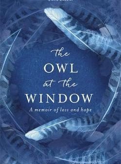 The Owl At The Window: A Memoir Of Loss And Hope Sale