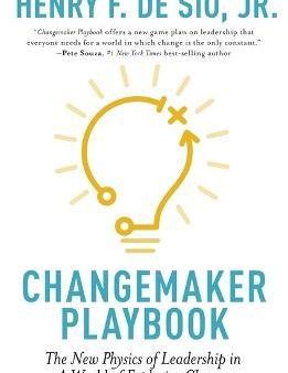 Changemaker Playbook: The New Physics Of Leadership In A World Of Explosive Change Online