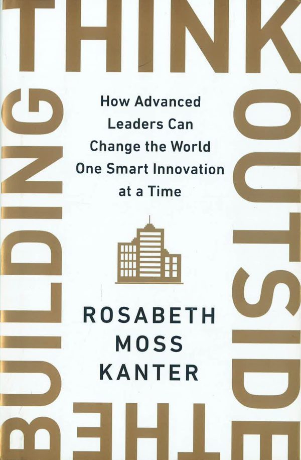 Think Outside The Building: How Advanced Leaders Can Change The World One Smart Innovation At A Time Sale