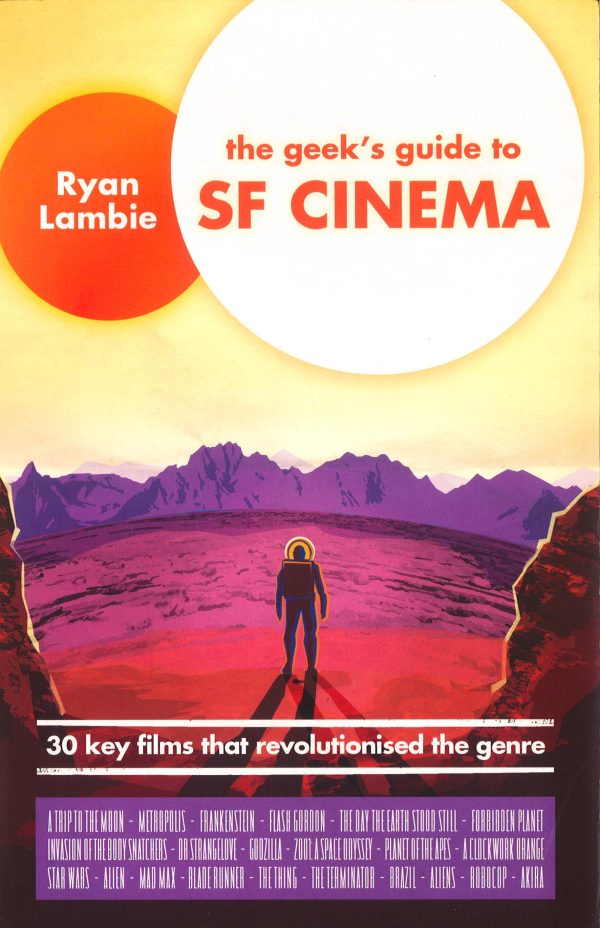 The Geek S Guide To Sf Cinema: 30 Key Films That Revolutionised The Genre Cheap