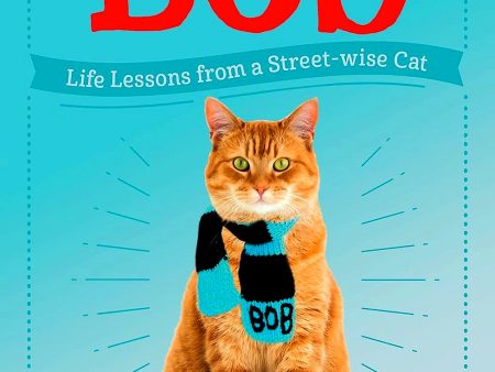 The Little Book Of Bob: Everyday Wisdom From Street Cat Bob on Sale